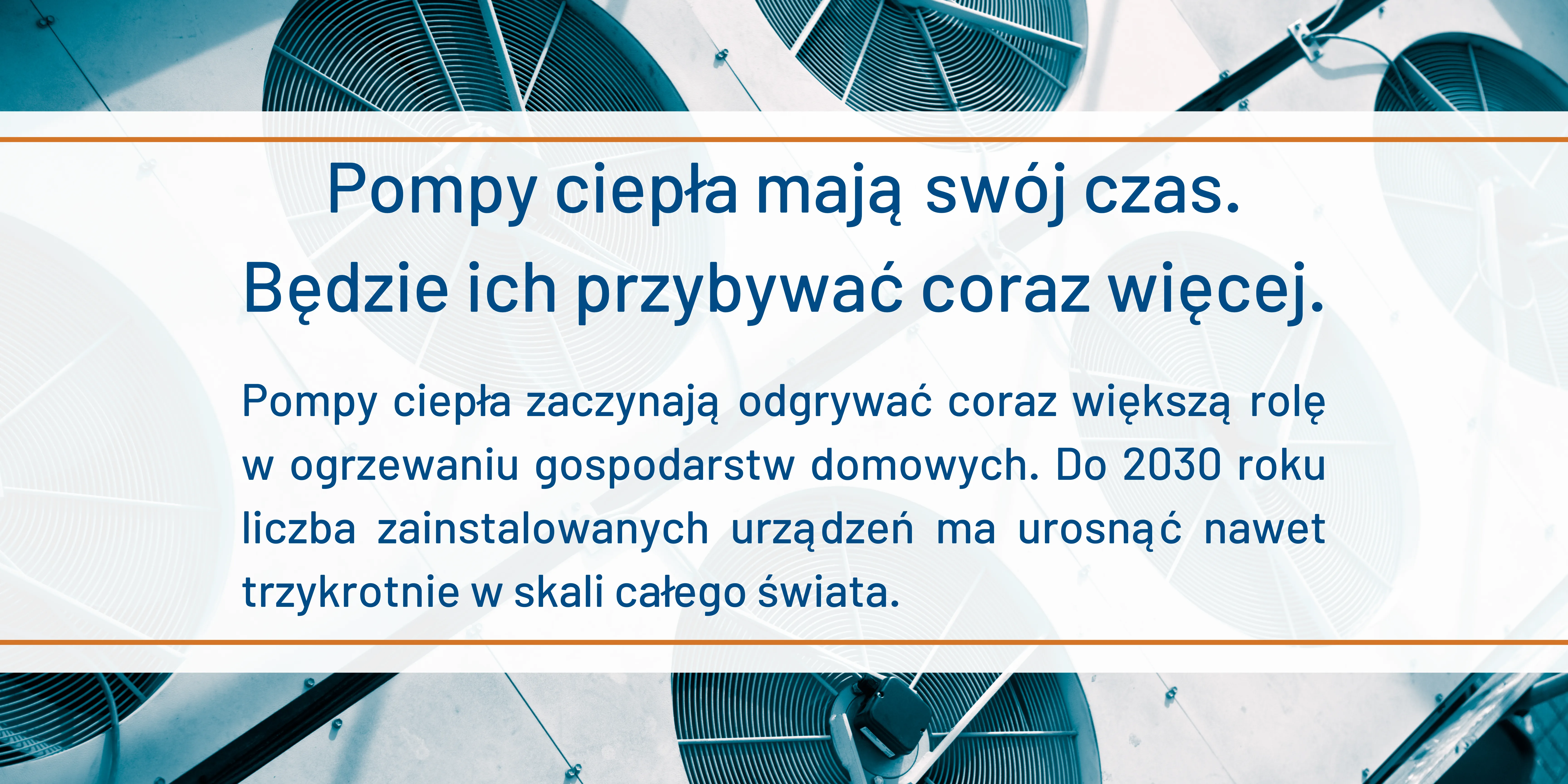 Pompy ciepła mają swój czas. Będzie ich przybywać coraz więcej.