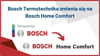BOSCH - Bosch Termotechnika zmienia się na Bosch Home Comfort