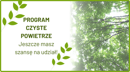PROGRAM CZYSTE POWIETRZE: Jeszcze masz szansę na udział!